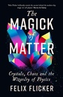Cover: The Magick of Matter - Profile Books Ltd