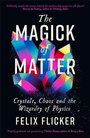 Cover: The Magick of Matter - Profile Books Ltd
