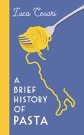 Cover: A Brief History of Pasta - Profile Books Ltd