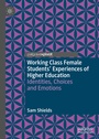 Cover: Working Class Female Students' Experiences of Higher Education - Palgrave Pivot