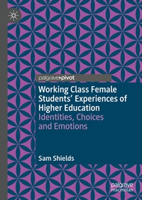 Enlarge image Cover: Working Class Female Students' Experiences of Higher Education - Palgrave Pivot