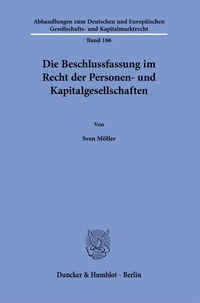 Abbildung von: Die Beschlussfassung im Recht der Personen- und Kapitalgesellschaften. - Duncker & Humblot