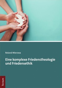 Abbildung von: Eine komplexe Friedenstheologie und Friedensethik - Tectum Wissenschaftsverlag