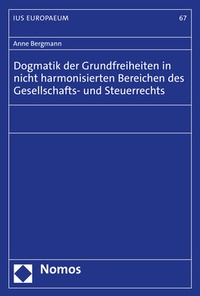 Abbildung von: Dogmatik der Grundfreiheiten in nicht harmonisierten Bereichen des Gesellschafts- und Steuerrechts - Nomos