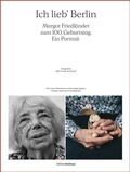 Cover: Ich lieb' Berlin. Margot Friedl&auml;nder zum 100. Geburtstag. Ein Portrait. - Lexxion Verlagsgesellschaft