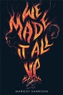 Cover: We Made It All Up - Little, Brown Young Readers