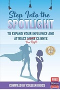 Cover: Step Into the Spotlight to Expand Your Influence and Attract the Right Clients - B You B Strong, LLC