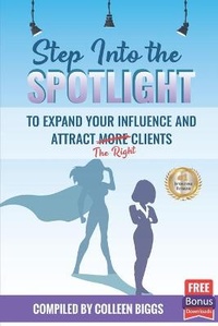 Enlarge image Cover: Step Into the Spotlight to Expand Your Influence and Attract the Right Clients - B You B Strong, LLC