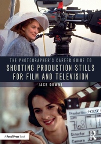 Abbildung von: The Photographer's Career Guide to Shooting Production Stills for Film and Television - Routledge