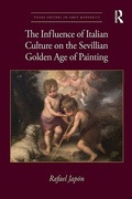 Cover: The Influence of Italian Culture on the Sevillian Golden Age of Painting - Routledge