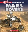 Cover: Mars Rovers (a True Book: Space Exploration) - Scholastic Inc.