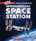 Cover: The International Space Station (a True Book: Space Exploration) - Scholastic US