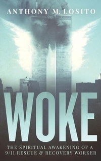 Enlarge image Cover: Woke, The Spiritual Awakening of a 9/11 Rescue & Recovery Worker - Anthony M. Losito, Independently Published