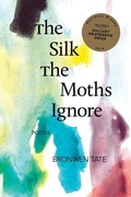 Cover: The Silk the Moths Ignore - Hillary Gravendyk Prize