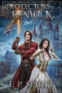 Enlarge image Cover: Protectors of Penwick (Rise of the Thrall Lord Book Two) - F. P. Spirit