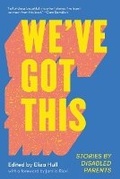 Cover: We've Got This: Stories by Disabled Parents - Black Inc.