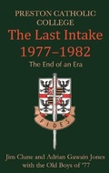 Cover: Preston Catholic College, The Last Intake 1977-1982 - Pcc