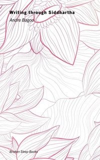 Enlarge image Cover: Writing through Siddhartha - Broken Sleep Books