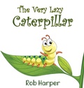 Cover: The Very Lazy Caterpillar - Maple Publishers