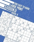 Cover: 500 Easy to Hard Large Print Sudoku Book 6 - Jean Bisson