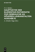 Cover: Haupts&auml;tze der Elementar-Mathematik zum Gebrauche an h&ouml;heren Lehranstalten: Ausgabe B.. Oberstufe - De Gruyter