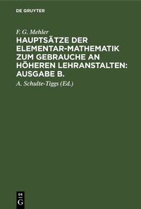 Abbildung von: Hauptsätze der Elementar-Mathematik zum Gebrauche an höheren Lehranstalten: Ausgabe B.. Oberstufe - De Gruyter
