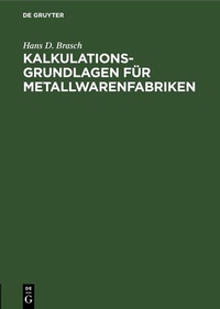 Abbildung von: Kalkulations-Grundlagen für Metallwarenfabriken - De Gruyter