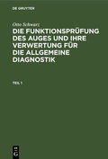 Cover: Die Funktionspr&uuml;fung des Auges und ihre Verwertung f&uuml;r die allgemeine Diagnostik. Teil 1 - De Gruyter