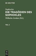 Cover: Die Trag&ouml;dien des Sophokles. Teil 2 - De Gruyter