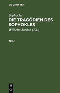 Cover: Die Trag&ouml;dien des Sophokles. Teil 1 - De Gruyter