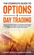 Cover: The Complete Guide to Options & Day Trading: This Go To Guide Shows The Advanced Strategies And Tactics You Need To Succeed To Day Trade Forex, Options, Futures, and Stocks - David Hewitt & Andrew Peter