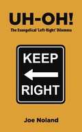 Cover: UH-OH! The Evangelical 'Left-Right' Dilemma - Joe Noland