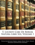 Cover: T. Lucreti Cari de Rerum Natura Libri Sex, Volume 1 - Nabu Press