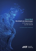 Cover: Future Work : Die Arbeit von &uuml;bermorgen. 15 Kurzgeschichten aus der Zukunft - KIT Scientific Publishing