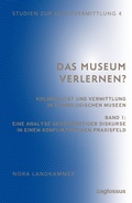 Cover: Das Museum verlernen? Kolonialit&auml;t und Vermittlung in ethnologischen Museen (Band 1) - Zaglossus