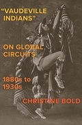 Cover: "Vaudeville Indians" on Global Circuits, 1880s-1930s - Yale University Press