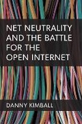 Cover: Net Neutrality and the Battle for the Open Internet - The University of Michigan Press