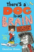 Cover: There's a Dog in My Brain: Dog Show Disaster - Walker Books Ltd