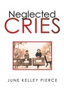 Cover: Neglected Cries - iUniverse