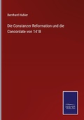 Cover: Die Constanzer Reformation und die Concordate von 1418 - Outlook