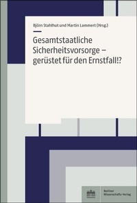 Abbildung von: Gesamtstaatliche Sicherheitsvorsorge - gerüstet für den Ernstfall!? - Berliner Wissenschafts-Verlag