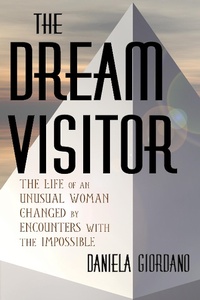 Enlarge image Cover: The Dream Visitor: the Life of an Unusual Woman Changed by Encounters with The Impossible - Claudia Wilde