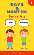 Cover: Days & Months: Learn Basic Spanish to English Book for Kids (Pedro & Pete Spanish Kids, #5) - Bobby Basil Books for Kids