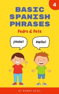 Cover: Basic Spanish Phrases: Learn Beginner Spanish to English Book for Kids (Pedro & Pete Spanish Kids, #4) - Bobby Basil Books for Kids