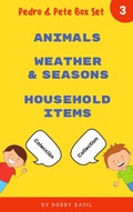 Cover: Learn Basic Spanish to English Words: Animals . Weather & Seasons . Household Items (Pedro & Pete Books for Kids Bundle Box Set, #3) - Bobby Basil Books for Kids