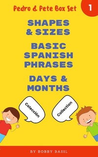 Enlarge image Cover: Learn Basic Spanish to English Words: Shapes & Sizes . Basic Spanish Phrases . Days & Months (Pedro & Pete Books for Kids Bundle Box Set, #1) - Bobby Basil Books for Kids