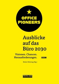 Abbildung von: OFFICE PIONEERS: Ausblicke auf das Büro 2030, Vol. II - PRIMA VIER Nehring Verlag