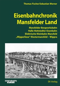 Abbildung von: Eisenbahnchronik Mansfelder Land - EK-Verlag - Eisenbahn-Kurier