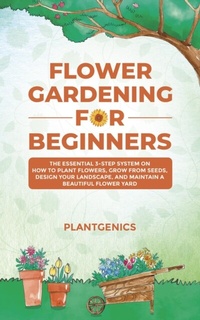 Abbildung von: Flower Gardening for Beginners - Plantgenics