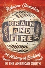 Cover: Grain and Fire - The University of North Carolina Press